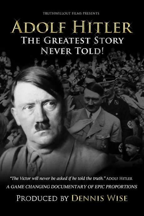 Adolf Hitler: The Greatest Story Never Told!